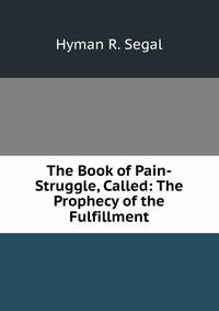 The Book of Pain-Struggle, Called: The Prophecy of the Fulfillment