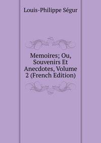 Memoires; Ou, Souvenirs Et Anecdotes, Volume 2 (French Edition)