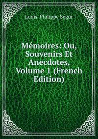 Memoires: Ou, Souvenirs Et Anecdotes, Volume 1 (French Edition)