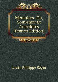 Memoires: Ou, Souvenirs Et Anecdotes (French Edition)