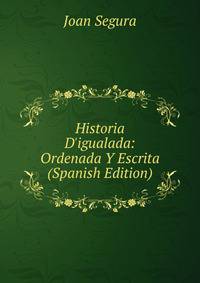 Historia D'igualada: Ordenada Y Escrita (Spanish Edition)