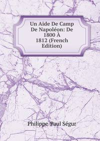Un Aide De Camp De Napoleon: De 1800 A 1812 (French Edition)