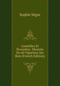 Comedies Et Proverbes: Illustres De 60 Vignettes Sur Bois (French Edition)