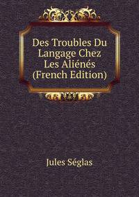 Des Troubles Du Langage Chez Les Alienes (French Edition)