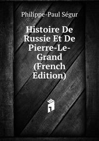Histoire De Russie Et De Pierre-Le-Grand (French Edition)