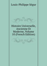 Histoire Universelle, Ancienne Et Moderne, Volume 10 (French Edition)