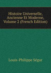 Histoire Universelle, Ancienne Et Moderne, Volume 2 (French Edition)
