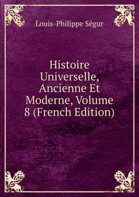 Histoire Universelle, Ancienne Et Moderne, Volume 8 (French Edition)
