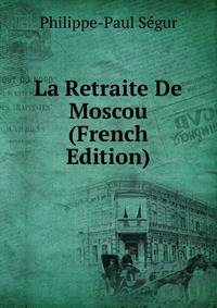 La Retraite De Moscou (French Edition)