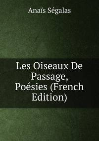 Les Oiseaux De Passage, Poesies (French Edition)