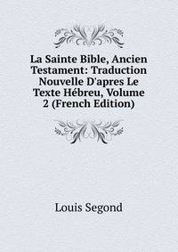 La Sainte Bible, Ancien Testament: Traduction Nouvelle D'apres Le Texte H?breu, Volume 2 (French Edition)