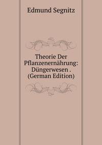 Theorie Der Pflanzenernahrung: Dungerwesen . (German Edition)