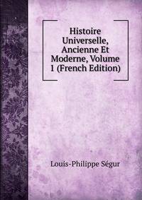 Histoire Universelle, Ancienne Et Moderne, Volume 1 (French Edition)