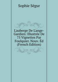 L'auberge De L'ange-Gardien: Illustr?e De 75 Vignettes Par Foulquier. Nouv. ?d (French Edition)