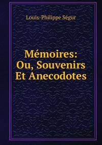 Memoires: Ou, Souvenirs Et Anecodotes