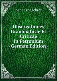 Observationes Grammaticae Et Criticae in Petronium (German Edition)