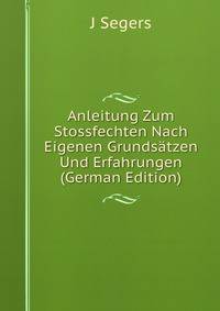 Anleitung Zum Stossfechten Nach Eigenen Grundsatzen Und Erfahrungen (German Edition)