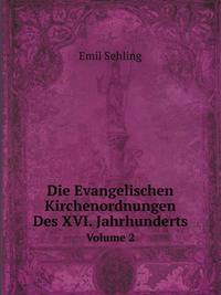 Die Evangelischen Kirchenordnungen Des Xvi. Jahrhunderts, Volume 2 (German Edition)