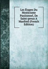 Les Etapes Du Mysticisme Passionnel, De Saint-preux A Manfred (French Edition)