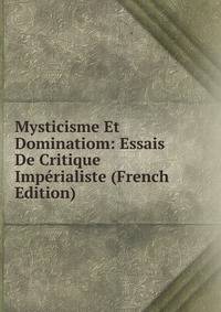 Mysticisme Et Dominatiom: Essais De Critique Imperialiste (French Edition)
