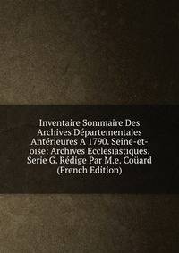 Inventaire Sommaire Des Archives Departementales Anterieures A 1790. Seine-et-oise: Archives Ecclesiastiques. Serie G. Redige Par M.e. Couard (French Edition)