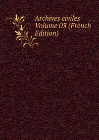 Archives civiles Volume 03 (French Edition)