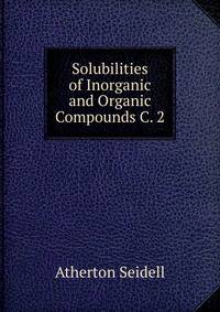 Solubilities of Inorganic and Organic Compounds C. 2