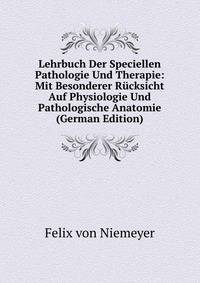 Lehrbuch Der Speciellen Pathologie Und Therapie: Mit Besonderer Rucksicht Auf Physiologie Und Pathologische Anatomie (German Edition)