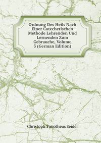 Ordnung Des Heils Nach Einer Catechetischen Methode Lehrenden Und Lernenden Zum Gebrauche, Volume 3 (German Edition)