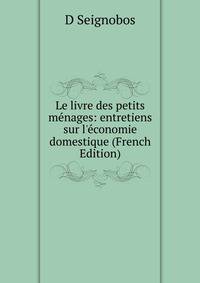 Le livre des petits m?nages: entretiens sur l'?conomie domestique (French Edition)