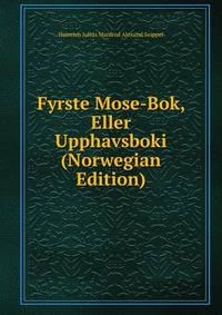 Fyrste Mose-Bok, Eller Upphavsboki (Norwegian Edition)