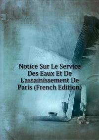 Notice Sur Le Service Des Eaux Et De L'assainissement De Paris (French Edition)