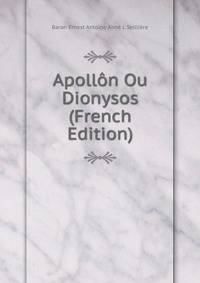 Apollon Ou Dionysos (French Edition)