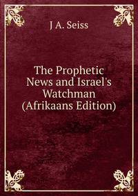 The Prophetic News and Israel's Watchman (Afrikaans Edition)