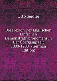 Die Flexion Des Englischen Einfachen Demonstrativpronomens in Der Ubergangszeit 1000-1200 . (German Edition)