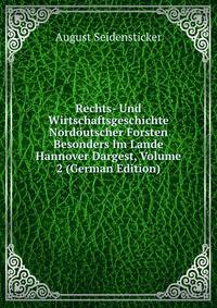 Rechts- Und Wirtschaftsgeschichte Nord?utscher Forsten Besonders Im Lande Hannover Dargest, Volume 2 (German Edition)