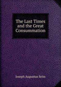 The Last Times and the Great Consummation