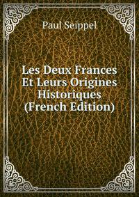 Les Deux Frances Et Leurs Origines Historiques (French Edition)