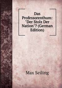 Das Professorenthum: "Der Stolz Der Nation"? (German Edition)