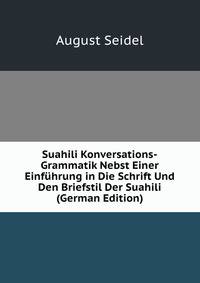 Suahili Konversations-Grammatik Nebst Einer Einfuhrung in Die Schrift Und Den Briefstil Der Suahili (German Edition)