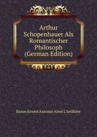 Arthur Schopenhauer Als Romantischer Philosoph (German Edition)