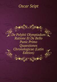 De Polybii Olympiadum Ratione Et De Bello Punic Primo Quaestiones Chronologicae (Latin Edition)