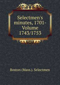 Selectmen's minutes, 1701- Volume 1743/1753