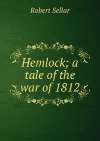 Hemlock; a tale of the war of 1812