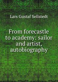 From forecastle to academy: sailor and artist, autobiography
