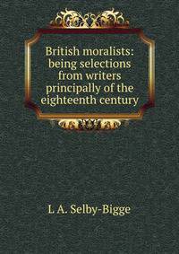 British moralists: being selections from writers principally of the eighteenth century
