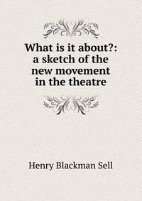 What is it about?: a sketch of the new movement in the theatre