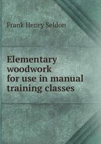 Elementary woodwork for use in manual training classes