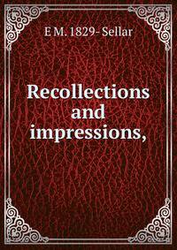 Recollections and impressions,