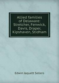 Allied families of Delaware: Stretcher, Fenwick, Davis, Draper, Kipshaven, Stidham